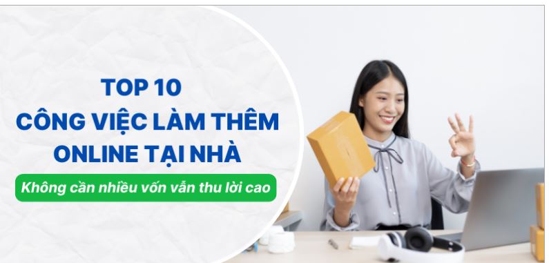 Top 10 công việc làm thêm online tại nhà không cần nhiều vốn vẫn thu lời cao